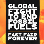 Text: Global Fight to End Fossil Fuels, Fast Fair Forever. Because the health of current and future generations demands it.